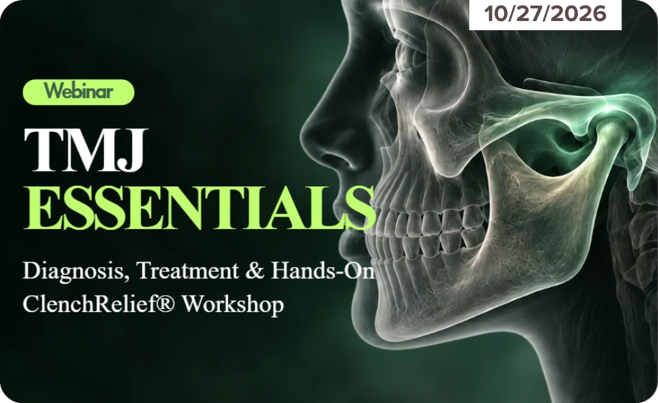 Webinar: TMJ Essentials. Diagnosis, Treatment & Hands-On ClenchRelief® Workshop, 10/27/2026